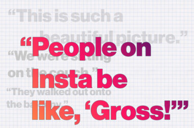 Several sentences overlapping each other with three of them gray, and one that says “People on Insta be like, ‘Gross!’” in bright colors.